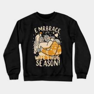 Wifey Snuggles Season: Wrap Your Arms Around Happiness Crewneck Sweatshirt